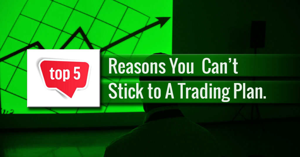 Reasons you can't stick to a trading plan