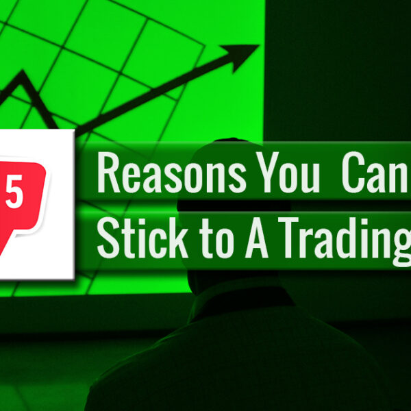 Reasons you can't stick to a trading plan