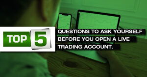 Top 5 Questions to Ask Yourself Before You Open A Live Trading Account