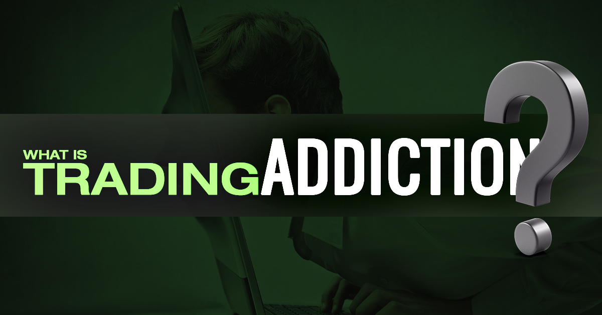 What Is Trading Addiction and How to Stop It? TradeWithMac