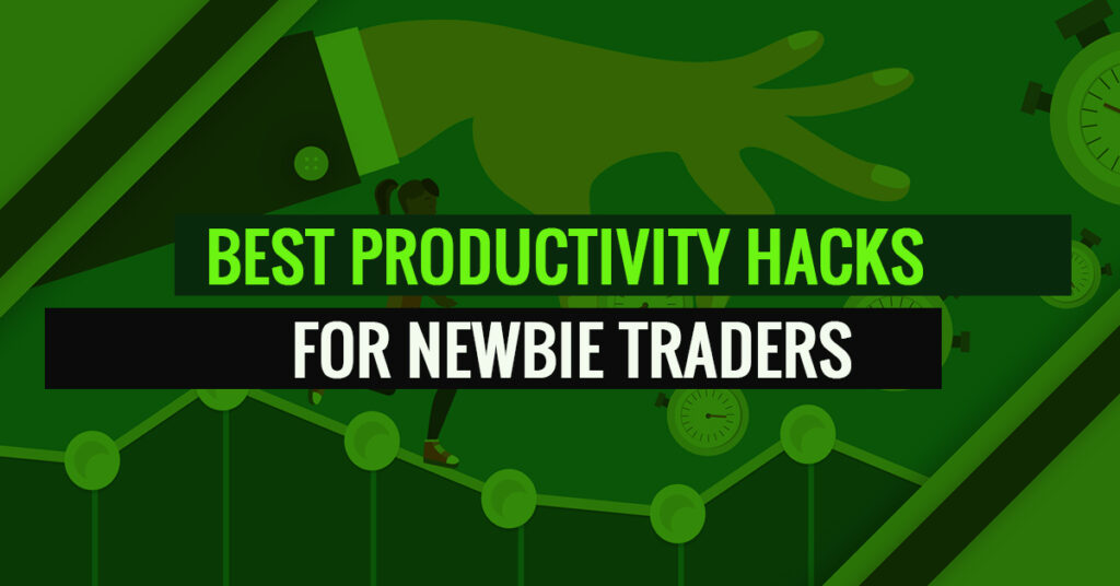 Productivity Hacks for Newbie Traders