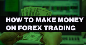 How to Make Money on Forex Trading