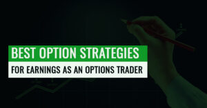 Best Options Strategies for Earnings As An Options Trader