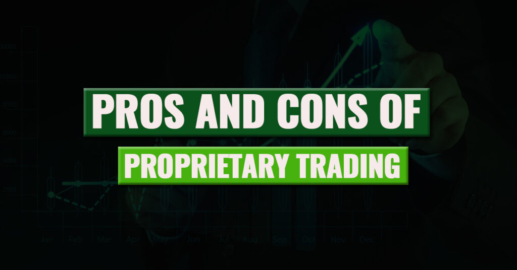 Pros and Cons of Proprietary trading