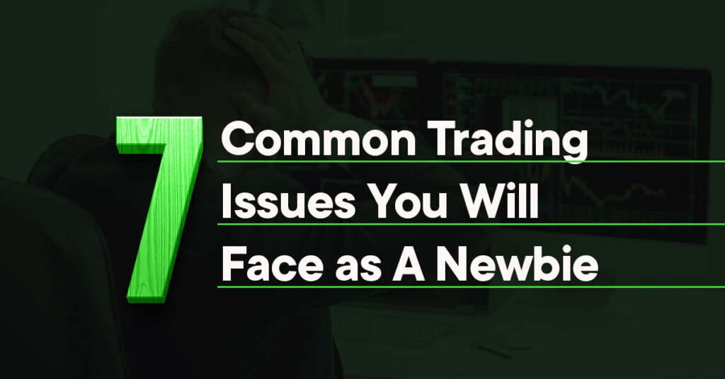 Common Trading Issues You Will Face as a Newbie