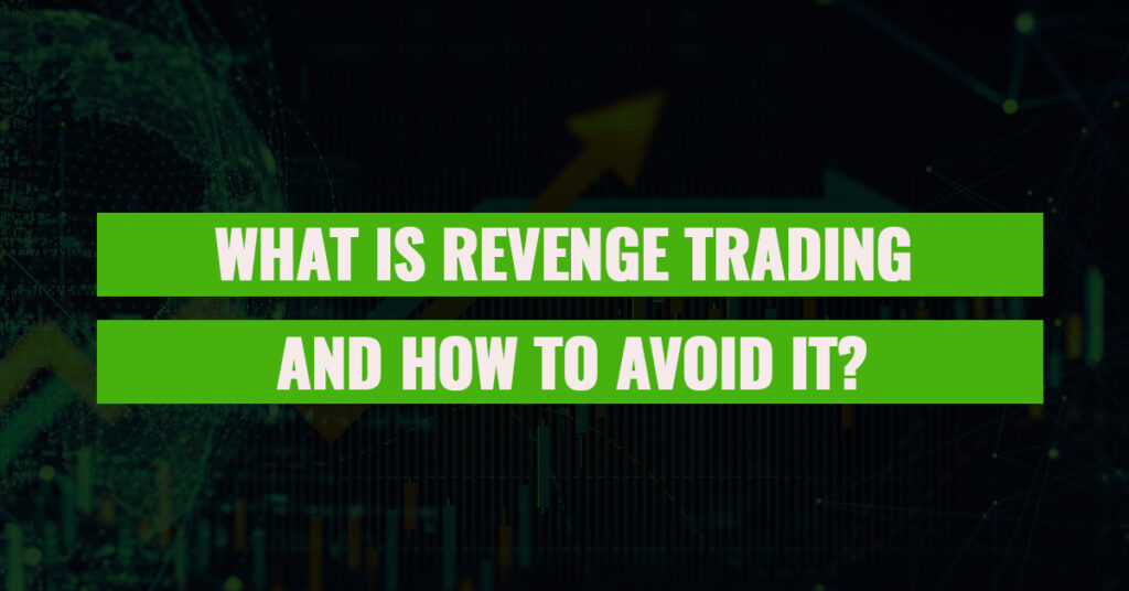 What Is Revenge Trading And How To Avoid It?